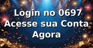 ✅ Login no 0697 – Acesse sua Conta Agora