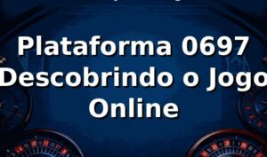 Plataforma 0697 – Descobrindo o Jogo Online 🎲