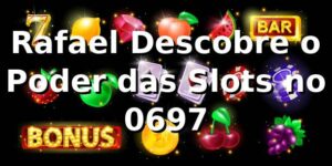 Rafael Descobre o Poder das Slots no 0697 🎰